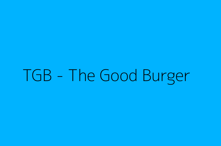 TGB - The Good Burger